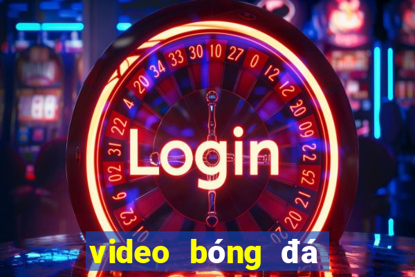 video bóng đá đêm qua