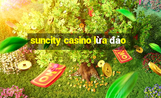 suncity casino lừa đảo