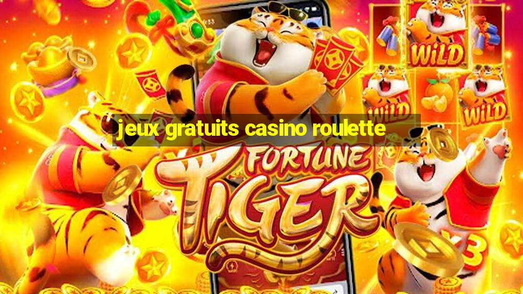 jeux gratuits casino roulette