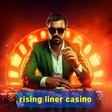 rising liner casino