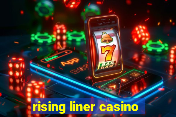 rising liner casino