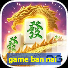 game ban nai