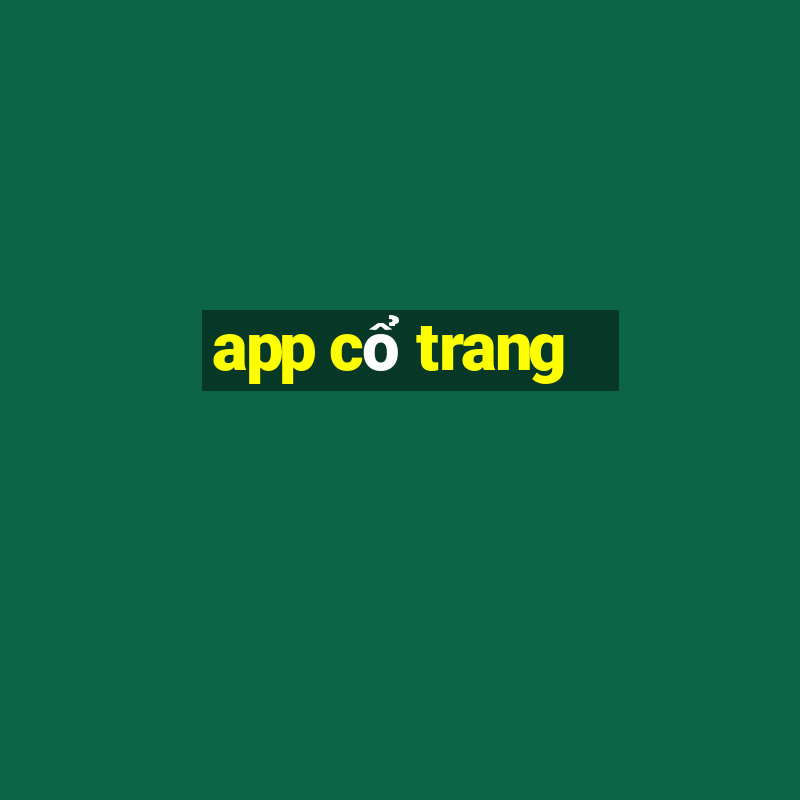 app cổ trang