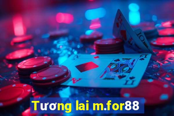 Tương lai m.for88