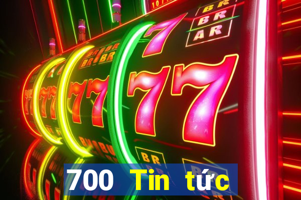 700 Tin tức đầy đủ