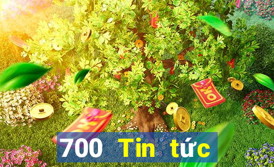 700 Tin tức đầy đủ