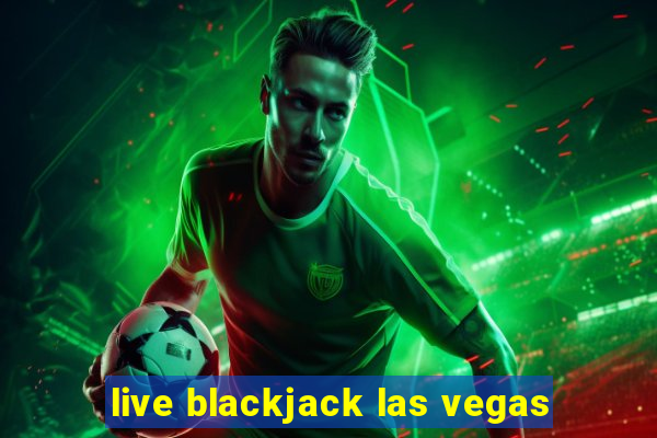 live blackjack las vegas