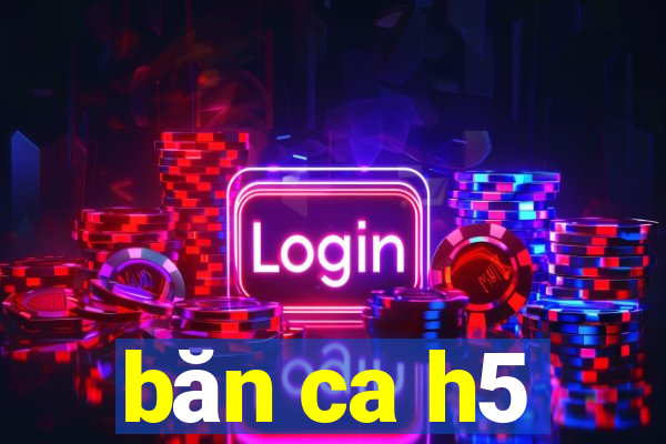 băn ca h5