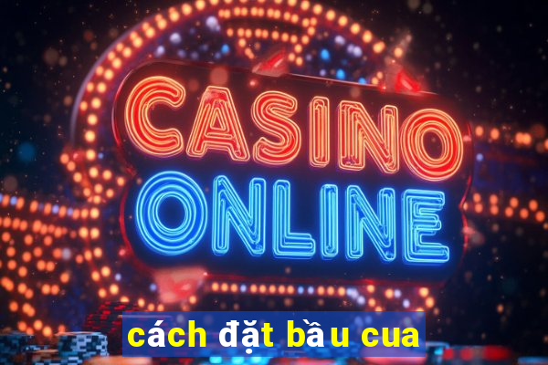 cách đặt bầu cua