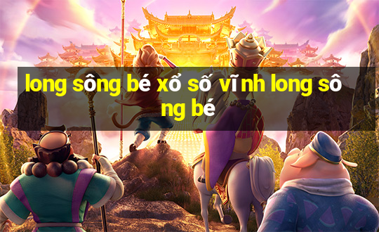 long sông bé xổ số vĩnh long sông bé