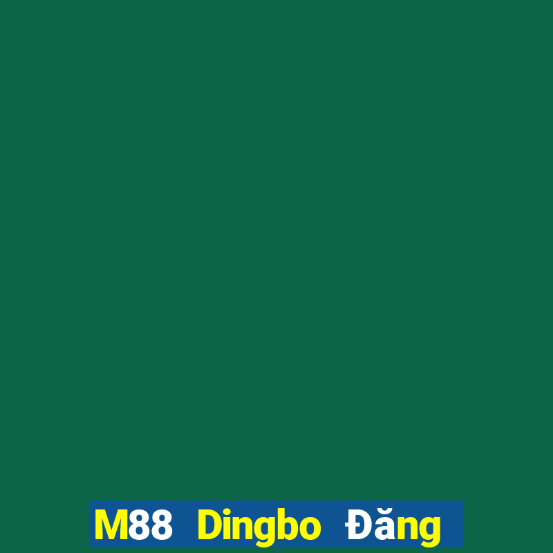 M88 Dingbo Đăng nhập vào trang chủ