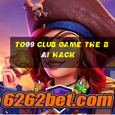 To99 Club Game The Bài Hack