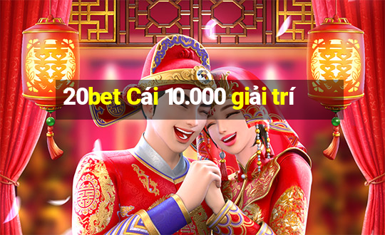 20bet Cái 10.000 giải trí