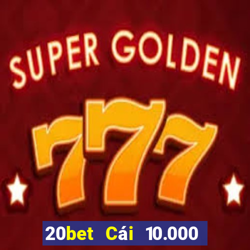 20bet Cái 10.000 giải trí