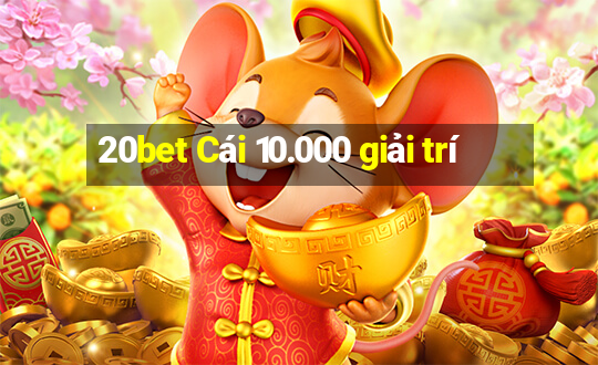 20bet Cái 10.000 giải trí