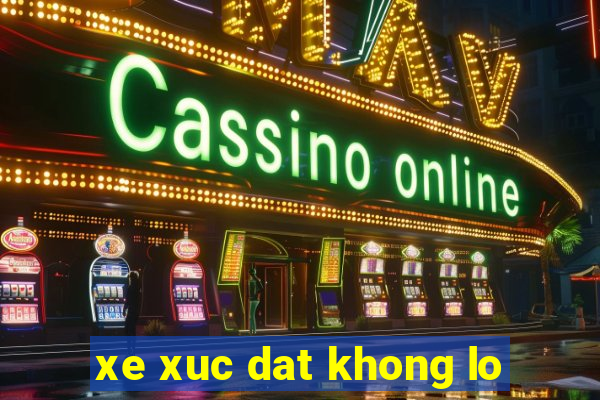 xe xuc dat khong lo