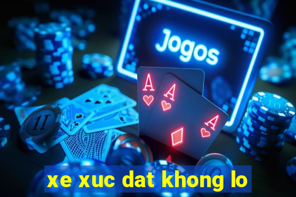 xe xuc dat khong lo