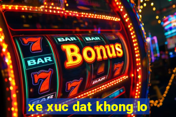 xe xuc dat khong lo