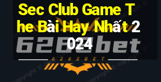 Sec Club Game The Bài Hay Nhất 2024