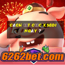 Cách đặt cược XSBDI ngày 7