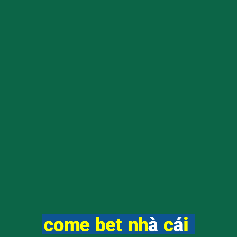 come bet nhà cái