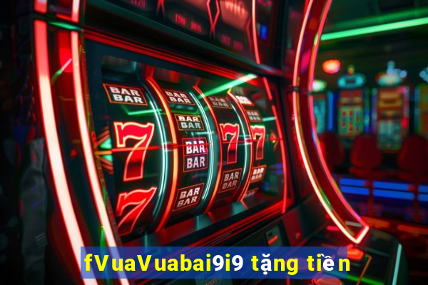 fVuaVuabai9i9 tặng tiền