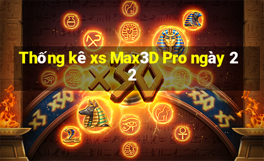 Thống kê xs Max3D Pro ngày 22