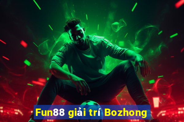 Fun88 giải trí Bozhong