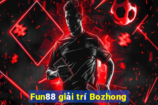 Fun88 giải trí Bozhong