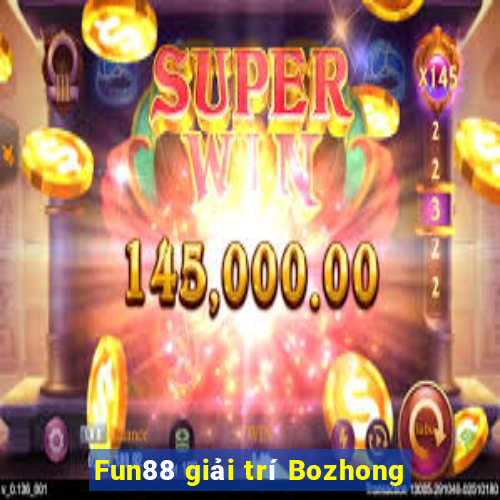 Fun88 giải trí Bozhong