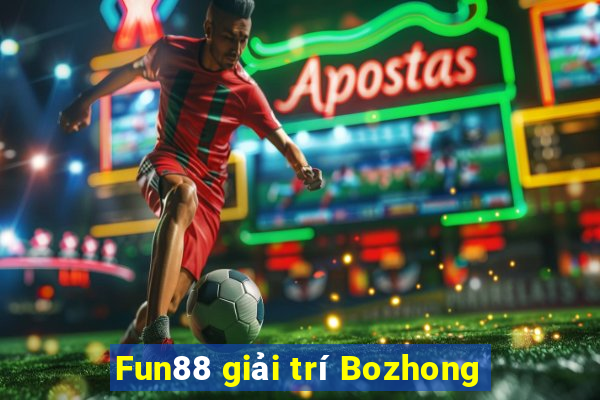 Fun88 giải trí Bozhong