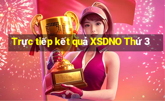 Trực tiếp kết quả XSDNO Thứ 3