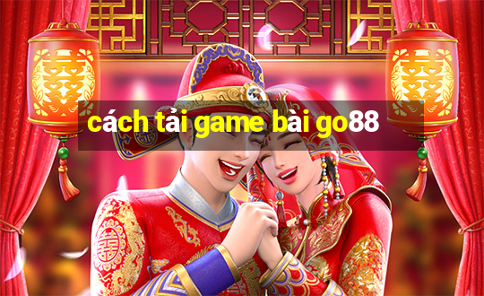 cách tải game bài go88