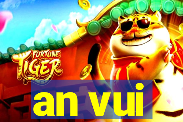 an vui