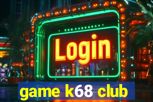 game k68 club