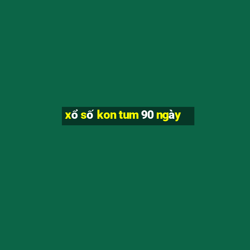 xổ số kon tum 90 ngày