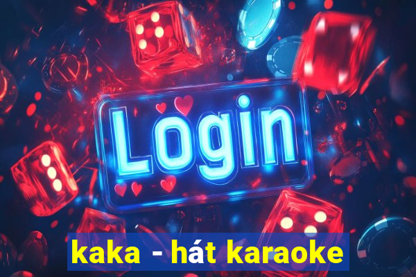 kaka - hát karaoke