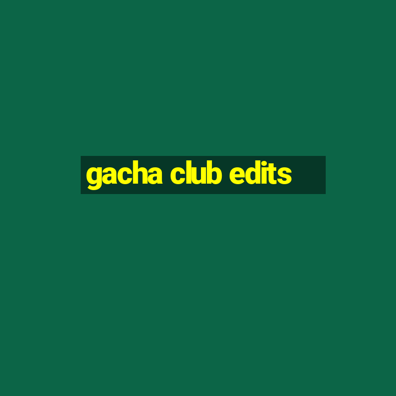 gacha club edits