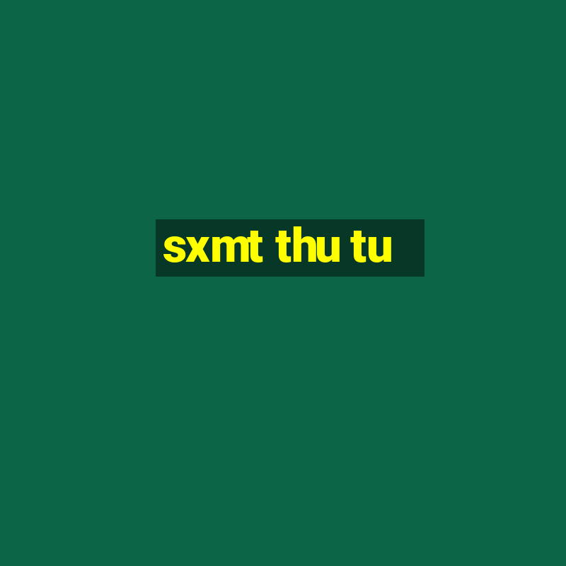 sxmt thu tu