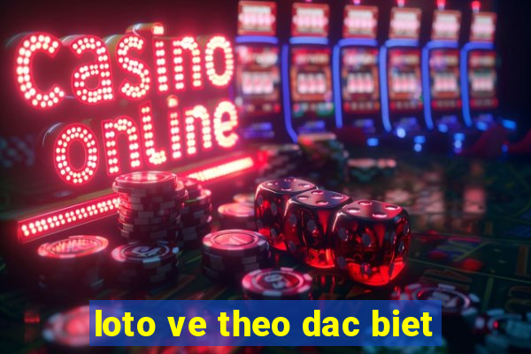 loto ve theo dac biet