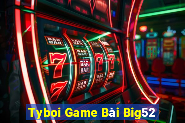 Tyboi Game Bài Big52