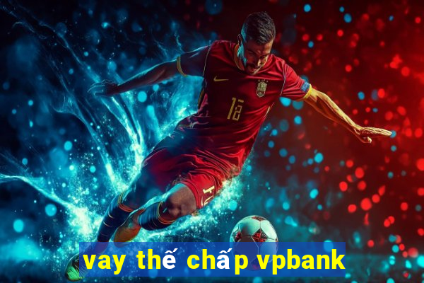 vay thế chấp vpbank