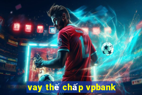 vay thế chấp vpbank