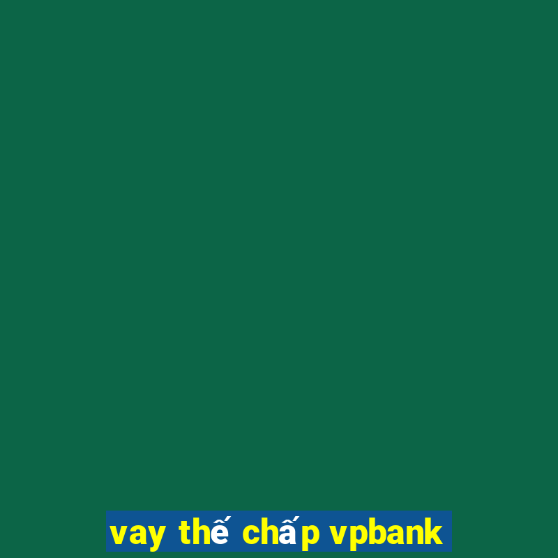 vay thế chấp vpbank