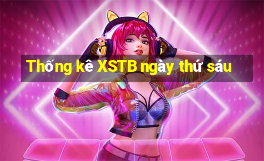 Thống kê XSTB ngày thứ sáu