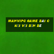 Manvipc Game Bài Chơi Với Bạn Bè