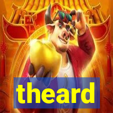 theard