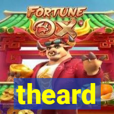 theard