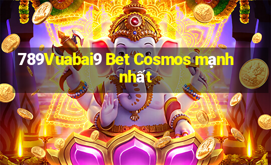 789Vuabai9 Bet Cosmos mạnh nhất