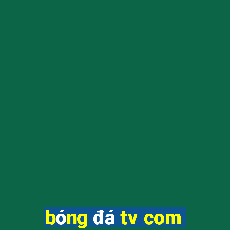 bóng đá tv com